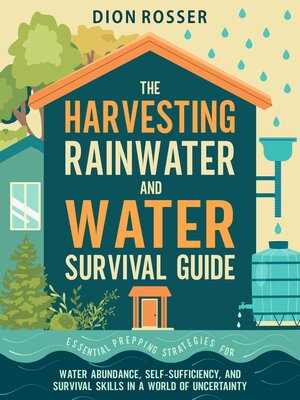 cover image of The Harvesting Rainwater and Water Survival Guide